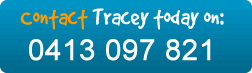 Contact Tracey today on 0413 097 821